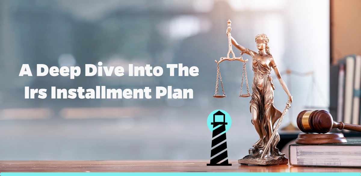 A Deep Dive into the IRS Installment Plan