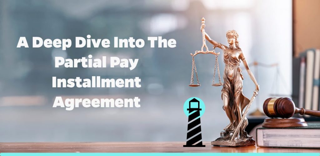 A Deep Dive into the Partial Pay Installment Agreement