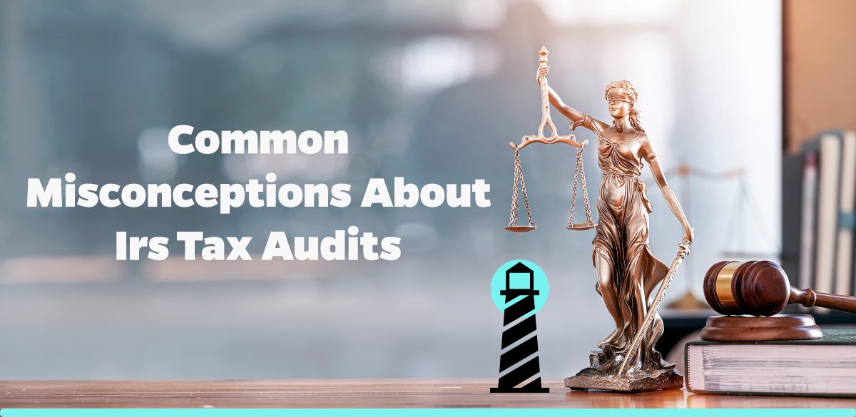 Common Misconceptions about IRS Tax Audits