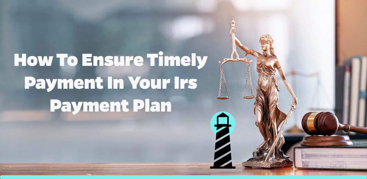 How to Ensure Timely Payment in Your IRS Payment Plan