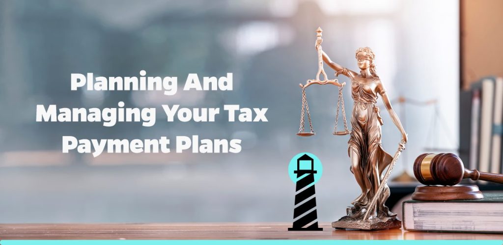 Planning and Managing Your Tax Payment Plans