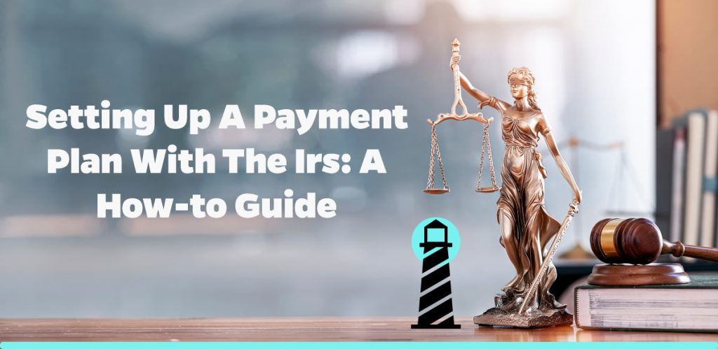 Setting Up a Payment Plan with the IRS: A How-to Guide