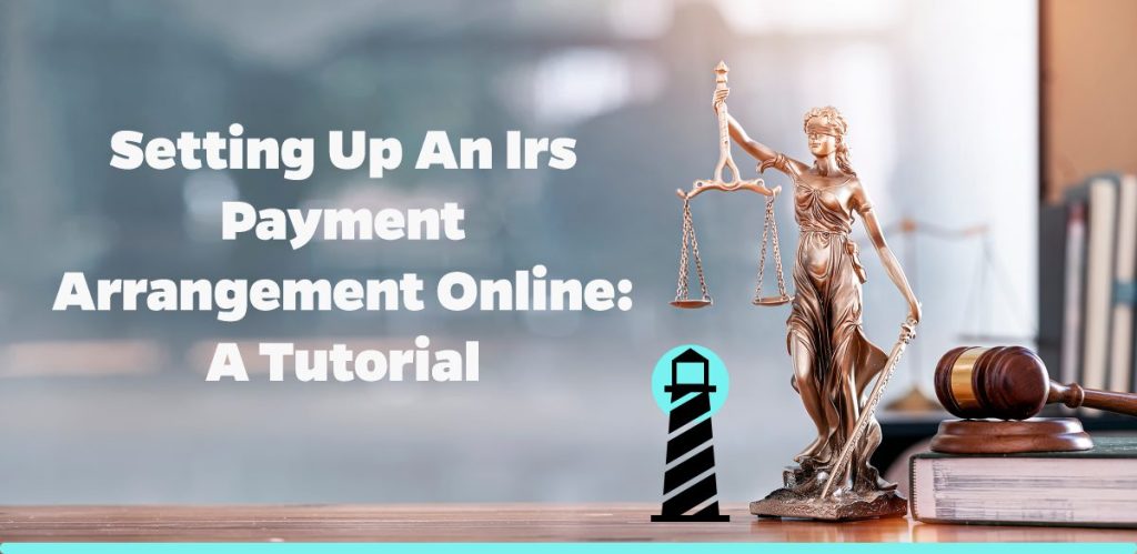 Setting Up an IRS Payment Arrangement Online: A Tutorial