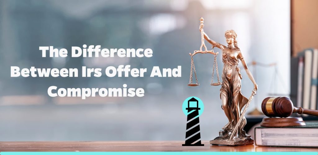 The Difference between IRS Offer and Compromise