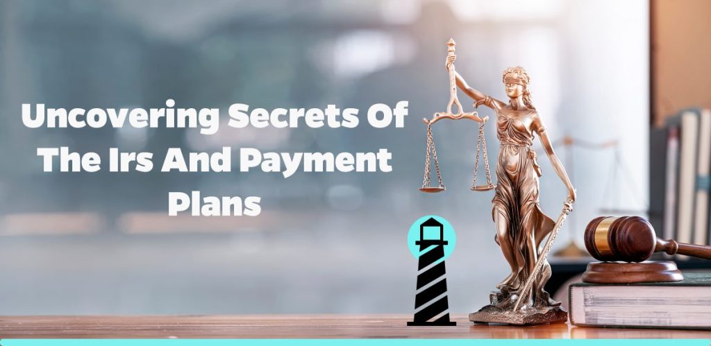 Uncovering Secrets of the IRS and Payment Plans