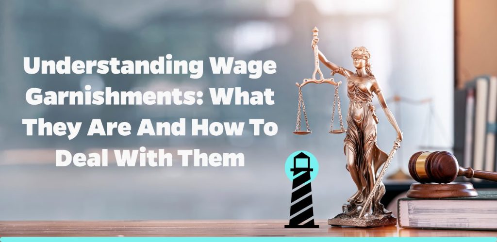 Understanding Wage Garnishments: What They Are and How to Deal with Them