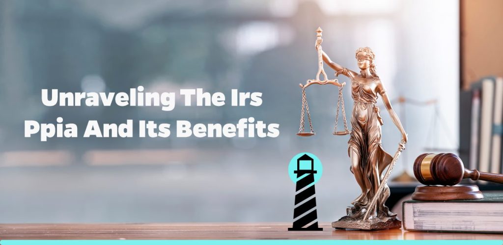 Unraveling the IRS PPIA and Its Benefits