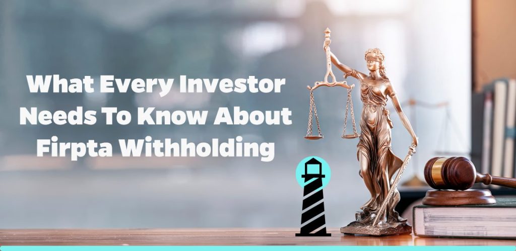What Every Investor Needs to Know about FIRPTA Withholding