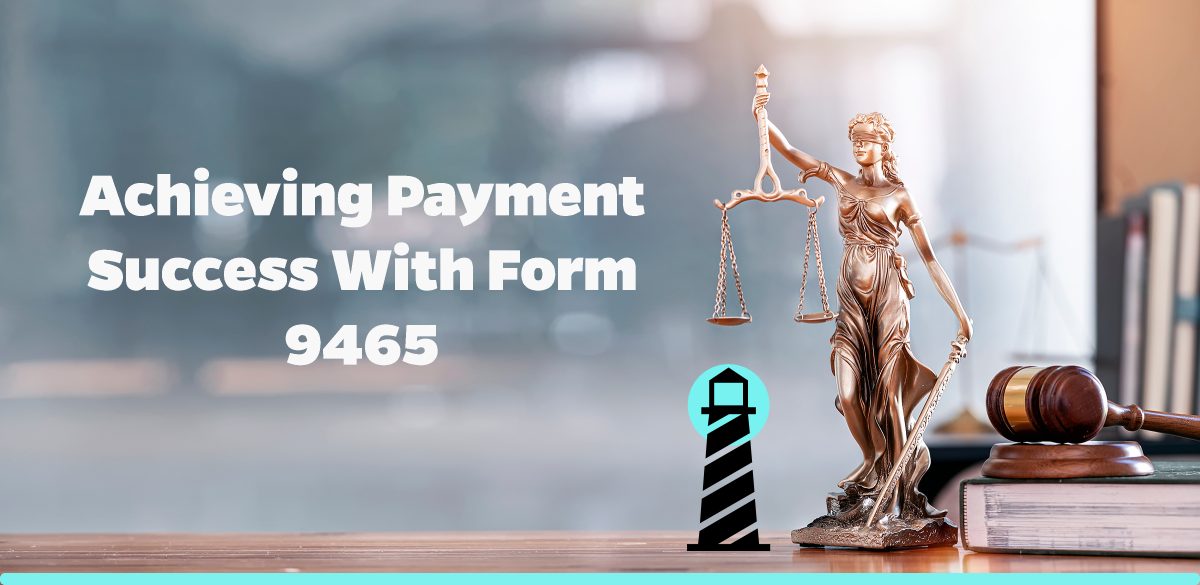 Achieving Payment Success with Form 9465