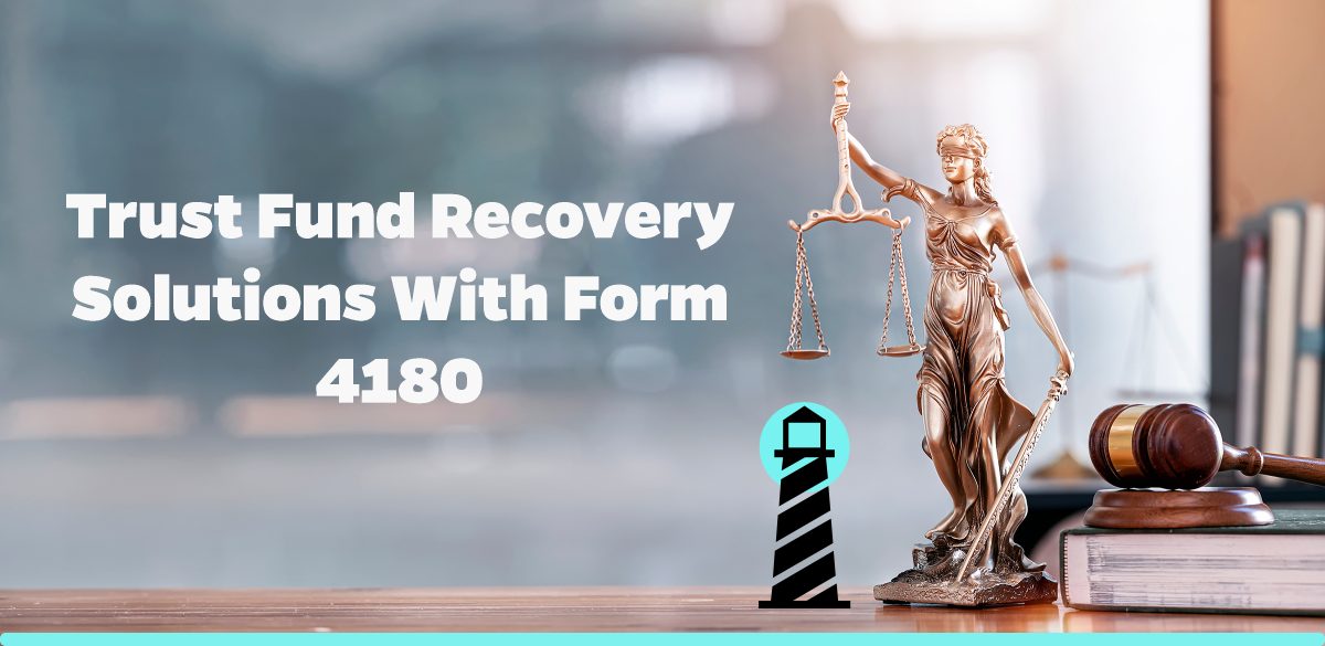 Trust Fund Recovery Solutions with Form 4180