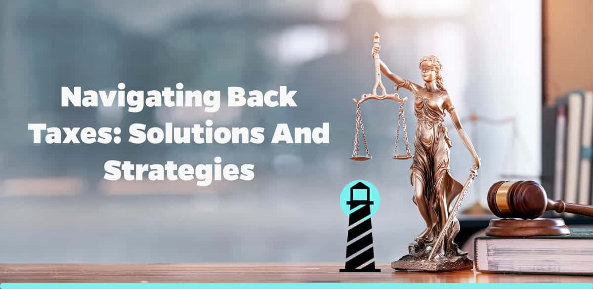 Navigating Back Taxes: Solutions and Strategies