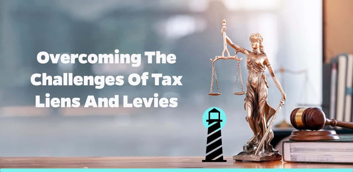 Overcoming the Challenges of Tax Liens and Levies