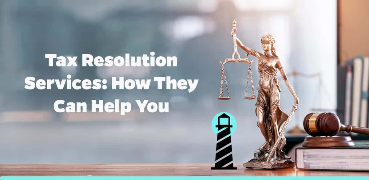 Tax Resolution Services: How They Can Help You