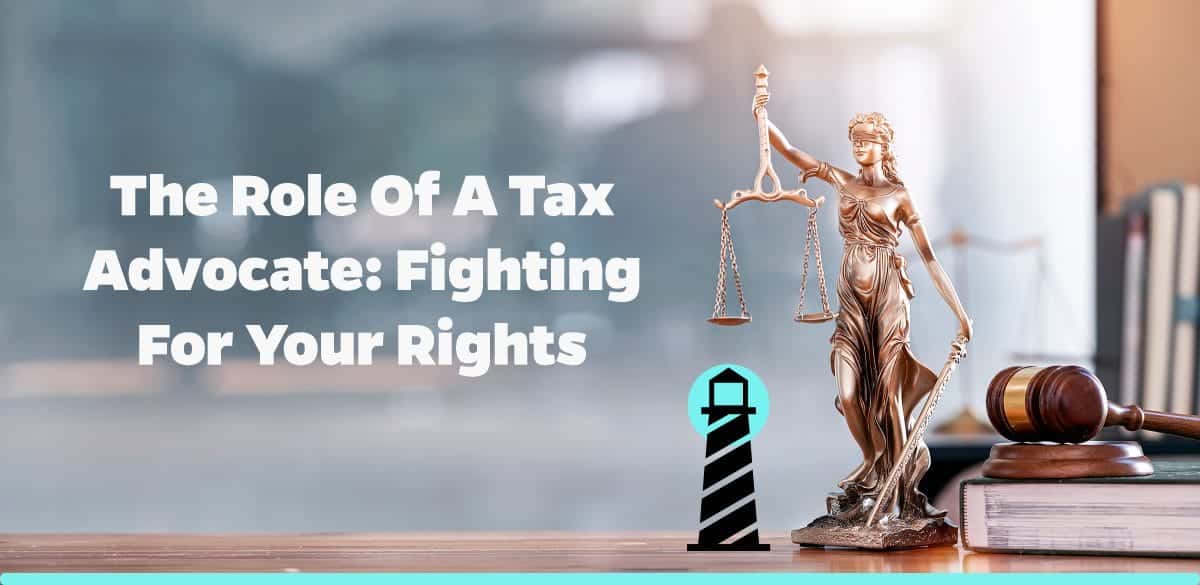 The Role of a Tax Advocate: Fighting for Your Rights