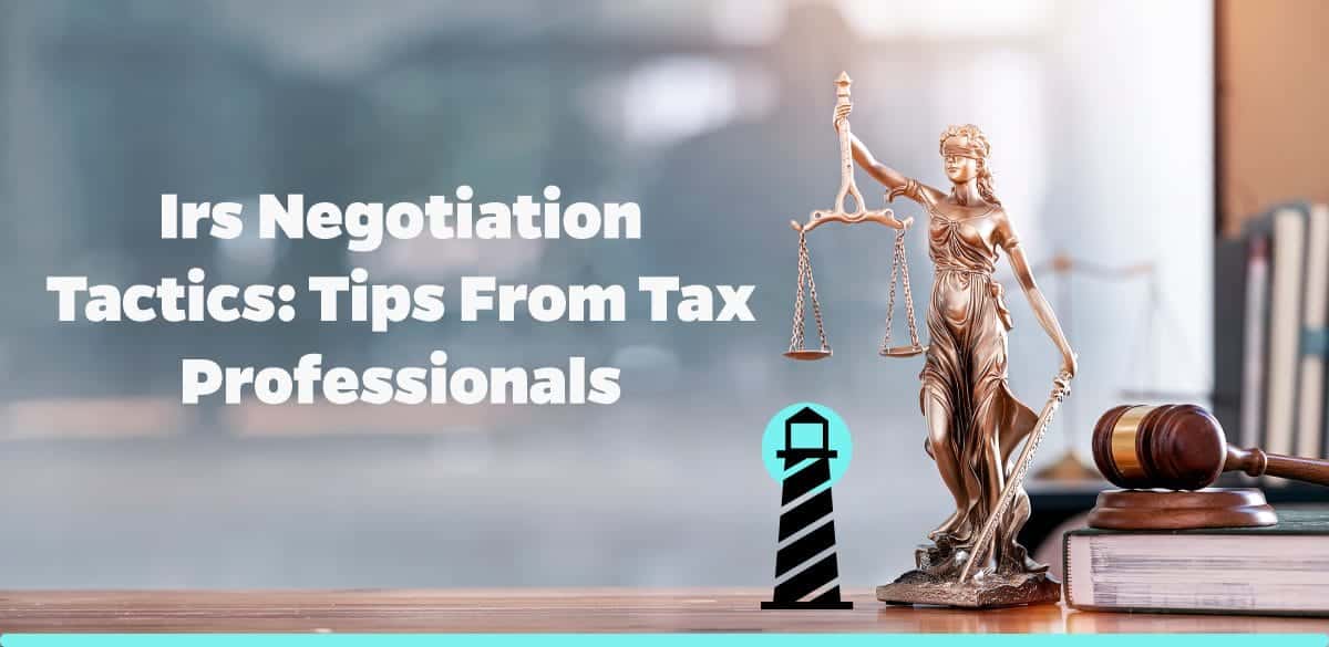 IRS Negotiation Tactics: Tips from Tax Professionals