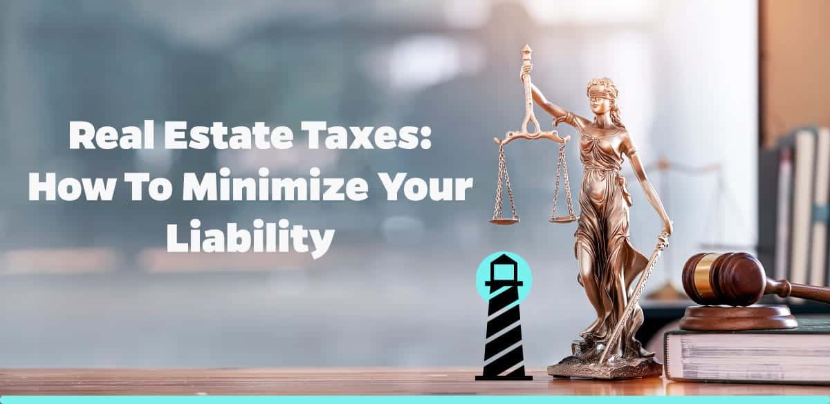 Real Estate Taxes: How to Minimize Your Liability