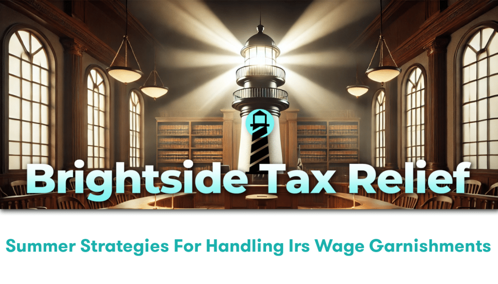 Summer Strategies for Handling IRS Wage Garnishments