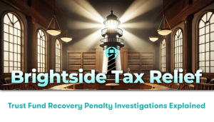 Trust Fund Recovery Penalty Investigations Explained